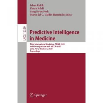 Predictive Intelligence in Medicine: Third International Workshop, PRIME 2020, Held in Conjunction with MICCAI 2020, Lima, Peru, October 8, 2020, ... Notes in Computer Science, Band 12329)