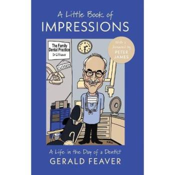 A Little Book of Impressions : A Life in the Day of a Dentist