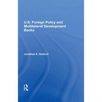 U.S. Foreign Policy And Multilateral Development Banks