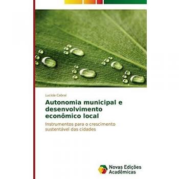 Autonomia municipal e desenvolvimento econômico local: Instrumentos para o crescimento sustentável das cidades