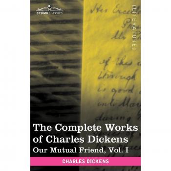 The Complete Works of Charles Dickens (in 30 Volumes, Illustrated): Our Mutual Friend, Vol. I
