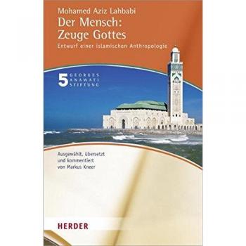 Lahbabi, Mohamed Aziz Der Mensch: Zeuge Gottes: Entwurf Einer Islamischen Anthropologie (Buchreihe Der Georges Anawati Stiftung)