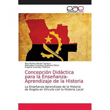 Concepción Didáctica para la Enseñanza-Aprendizaje de la Historia: La Enseñanza-Aprendizaje de la Historia de Angola en Vínculo con la Historia Local
