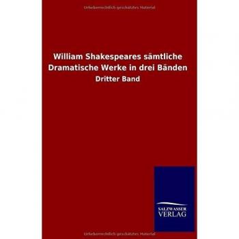 William Shakespeares sämtliche Dramatische Werke in drei Bänden: Dritter Band