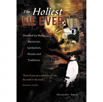 The Holiest Lie Ever: Glorified by Myths, Mysticism, Symbolism, Rituals and Traditions.