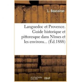 Languedoc et Provence. Guide historique et pittoresque dans Nîmes et les environs