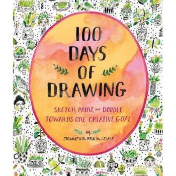 Jennifer Lewis 100 Days Of Drawing (Guided Sketchbook): Sketch, Paint, And Doodl: Sketch, Paint, And Doodle Towards One Creative Goal