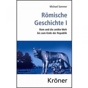 Michael Sommer Römische Geschichte I: Rom Und Die Antike Welt Bis Zum Ende Der Republik