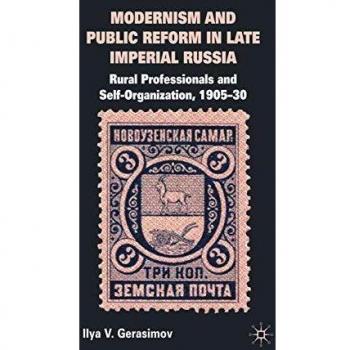 Modernism and Public Reform in Late Imperial Russia: Rural Professionals and Self-Organization, 1905-30