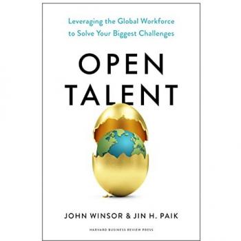Open Talent : Leveraging the Global Workforce to Solve Your Biggest Challenges