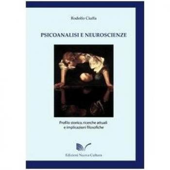 Psicoanalisi e neuroscienze. Profilo storico, ricerche attuali e implicazioni filosofiche
