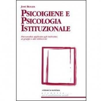 Psicoigiene e psicologia istituzionale. Psicoanalisi applicata agli individui, ai gruppi e alle istituzioni