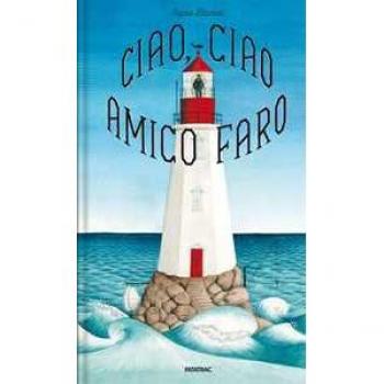 Ciao, ciao amico faro. Ediz. a colori