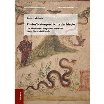 Plinius' Naturgeschichte der Magie: Die Ambivalenz magischer Praktiken in der Naturalis Historia