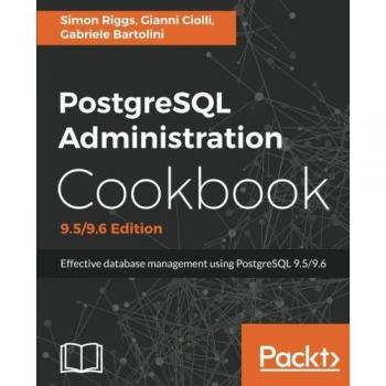 PostgreSQL Administration Cookbook, 9.5/9.6 Edition: Effective database management for administrators (English Edition)
