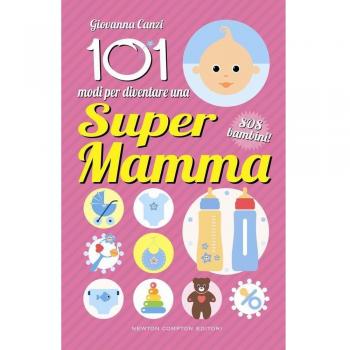 101 modi per diventare una super mamma. SOS bambini!