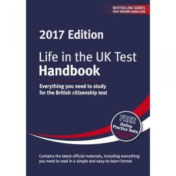 Life in the UK Test: Handbook 2017: Everything you need to study for the British citizenship test