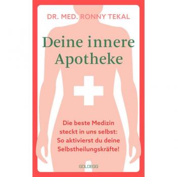 Deine innere Apotheke: Die beste Medizin steckt in uns selbst: So aktivierst du deine Selbstheilungskräfte!