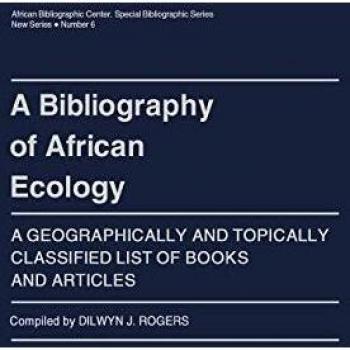 A Bibliography of African Ecology: A Geographically and Topically Classified List of Books and Articles