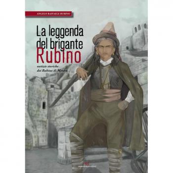La leggenda del brigante Rubino. Notizie storiche dei Rubino di Matera