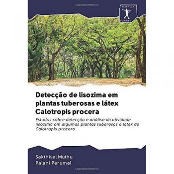 Detecção de lisozima em plantas tuberosas e látex Calotropis procera: Estudos sobre detecção e análise da atividade lisozima em algumas plantas tuberosas e látex de Calotropis procera