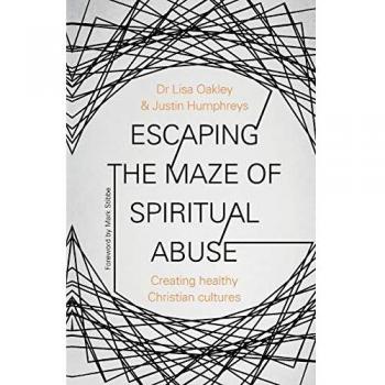 Escaping the Maze of Spiritual Abuse by Lisa Oakley, Justin Humphreys