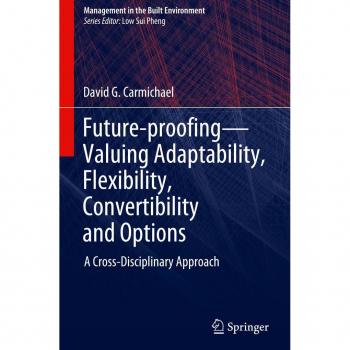 Carmichael, David G.: Future-proofing¿Valuing Adaptability, Flexibility, Convertibility and Options
