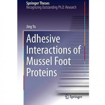 Adhesive Interactions of Mussel Foot Proteins (Springer Theses)