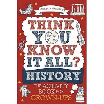 Think You Know It All? History: The Activity Book for Grown-Ups (Know It All Quiz Books)
