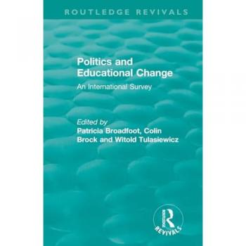 Politics and Educational Change: An International Survey (Routledge Revivals)