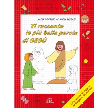 Ti racconto le più belle parole di Gesù. Un'avventura da leggere, da disegnare, da colorare! Ediz. illustrata