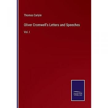 Oliver Cromwell's Letters and Speeches: Vol. I