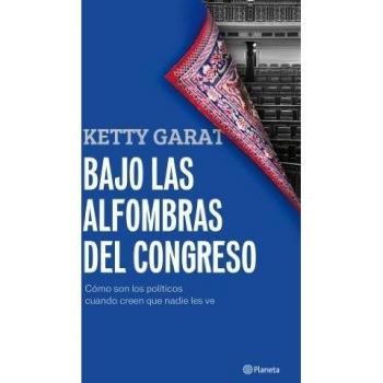 Bajo las alfombras del Congreso: Cómo son los políticos cuando creen que nadie los ve (Tapa blanda con solapas).