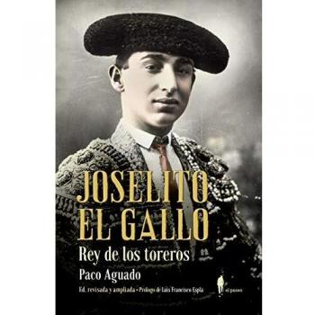 Paco Aguado Joselito El Gallo, Rey De Los Toreros (Memoria)