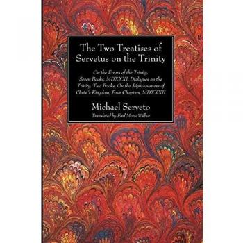 The Two Treatises of Servetus on the Trinity (Harvard Theological Studies, Band 16)