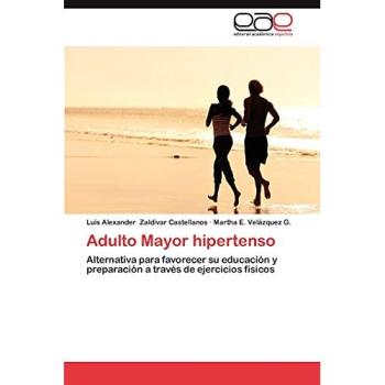 Adulto Mayor hipertenso: Alternativa para favorecer su educación y preparación a través de ejercicios físicos