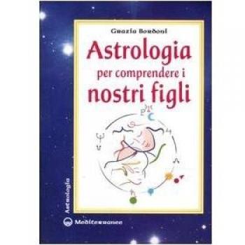 Astrologia per comprendere i nostri figli. Ediz. illustrata