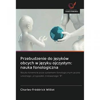 Przebudzenie do języków obcych w języku ojczystym: nauka fonologiczna: Nauka fonemów poza systemem fonologicznym języka szkolnego, przypadek ... j¿zyka szkolnego, przypadek zrolowanego R.