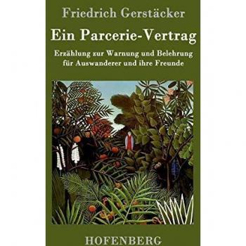 Ein Parcerie-Vertrag: Erzählung zur Warnung und Belehrung für Auswanderer und ihre Freunde