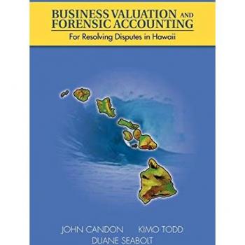 Business Valuation and Forensic Accounting: For Resolving Disputes in Hawaii
