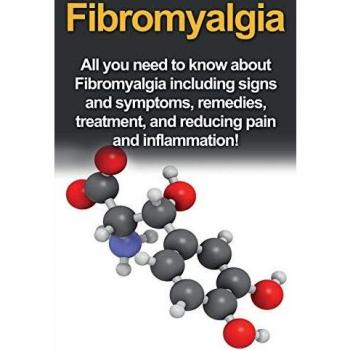 Fibromyalgia: All You Need to Know About Fibromyalgia Including Signs and Symptoms, Remedies, Treatment and Reducing Pain and Inflammation!