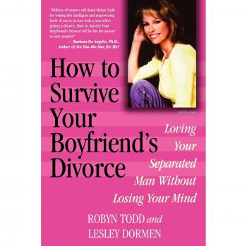 How to Survive Your Boyfriend's Divorce: Loving Your Separated Man without Losing Your Mind