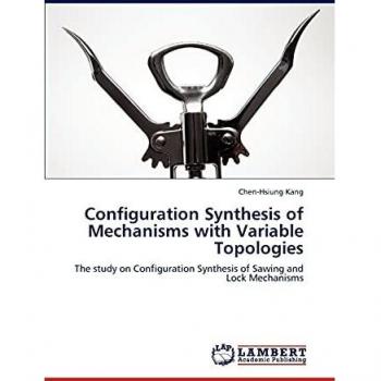 Configuration Synthesis of Mechanisms with Variable Topologies: The study on Configuration Synthesis of Sawing and Lock Mechanisms