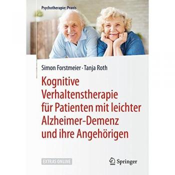 Simon Forstmeier Kognitive Verhaltenstherapie Für Patienten Mit Leichter Alzheimer-Demenz Und Ihre Angehörigen (Psychotherapie: Praxis)