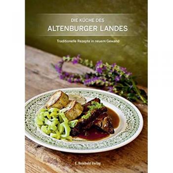 Die Küche des Altenburger Landes: Traditionelle Rezepte in neuem Gewand