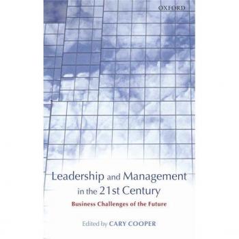 Leadership and Management in the 21st Century: Business Challenges of the Future