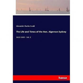 The Life and Times of the Hon. Algernon Sydney: 1622-1683