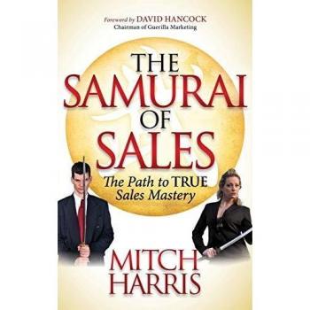 The Samurai of Sales: The Path to True Sales Mastery