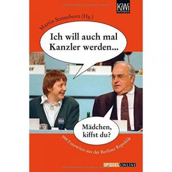 Ich will auch mal Kanzler werden ...: 999 Fotowitze aus der Berliner Republik