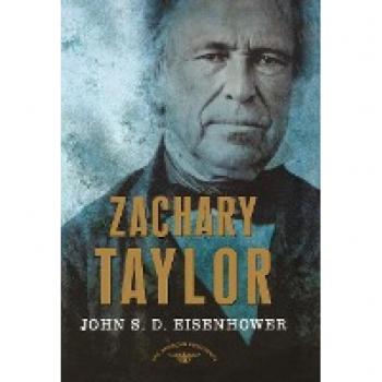 Zachary Taylor : The American Presidents Series: The 12th President, 1849-1850, by John S. D. Eisenhower